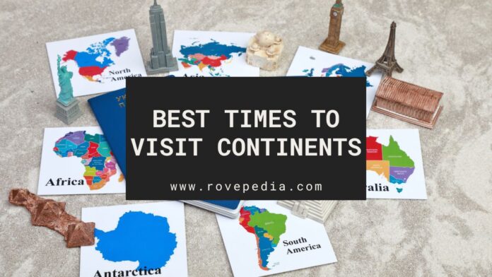 The Best time to visit Continents