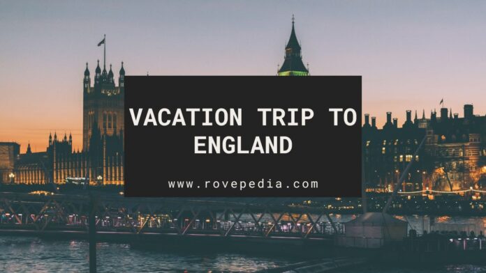 Plan a vacation trip to England